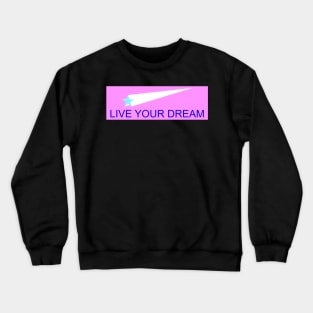 Live Your Dream Crewneck Sweatshirt